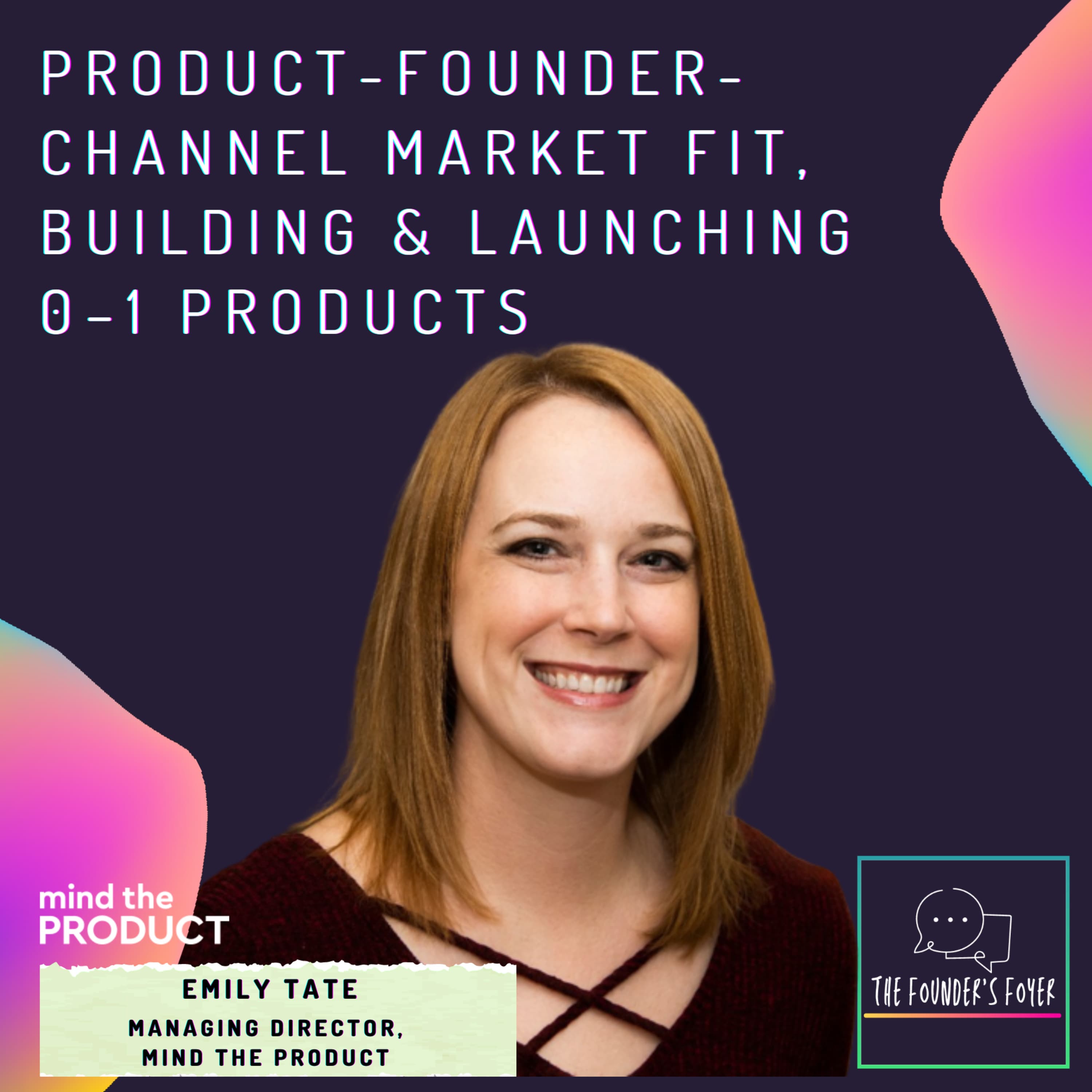 Cover art for #11 Product–founder–channel market fit, launching 0–1 products ft. Emily Tate, Mind the Product - The Founder's Foyer Podcast