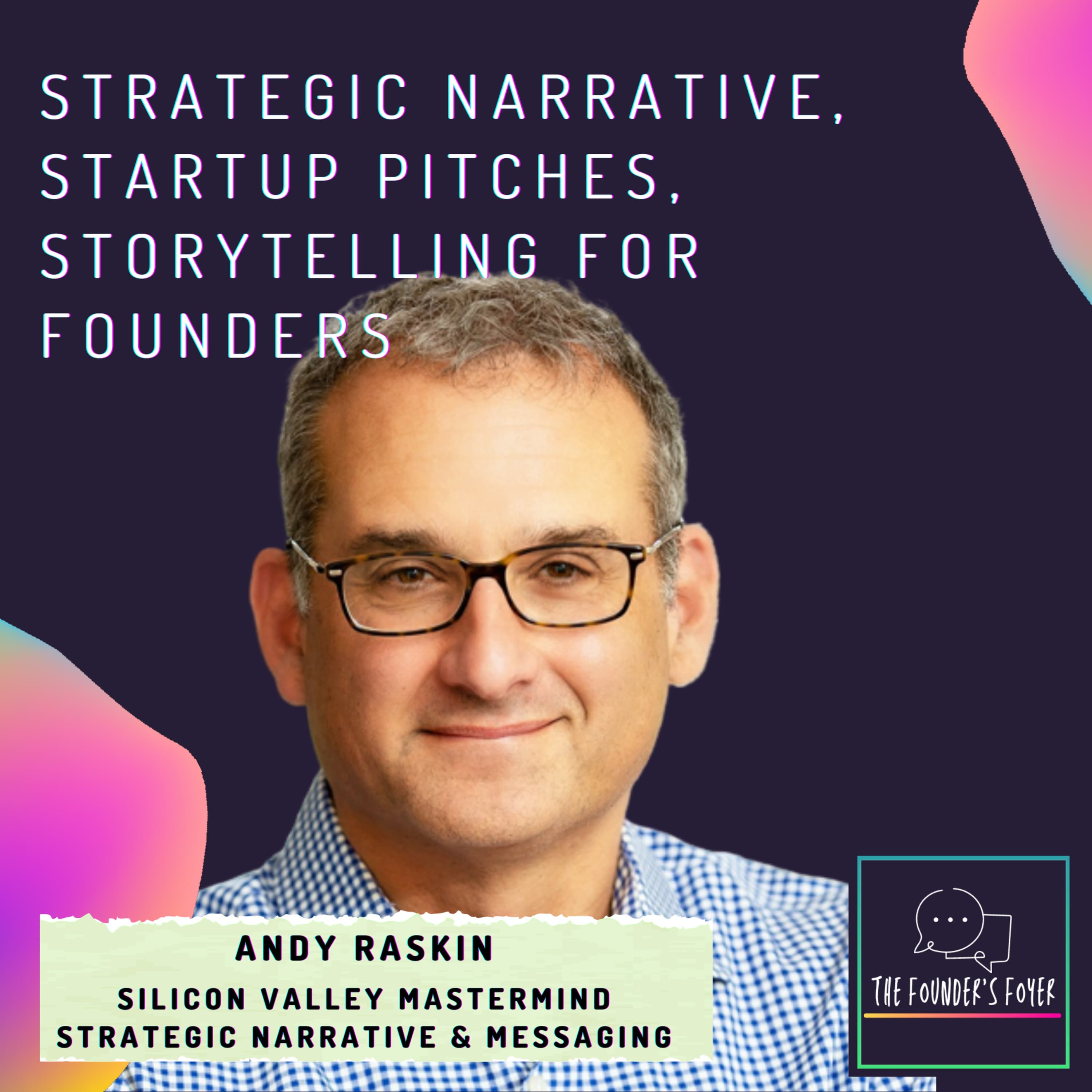 Cover art for #14 Strategic narrative, startup pitches, storytelling for founders ft. Andy Raskin, Silicon Valley storytelling mastermind - The Founder's Foyer Podcast
