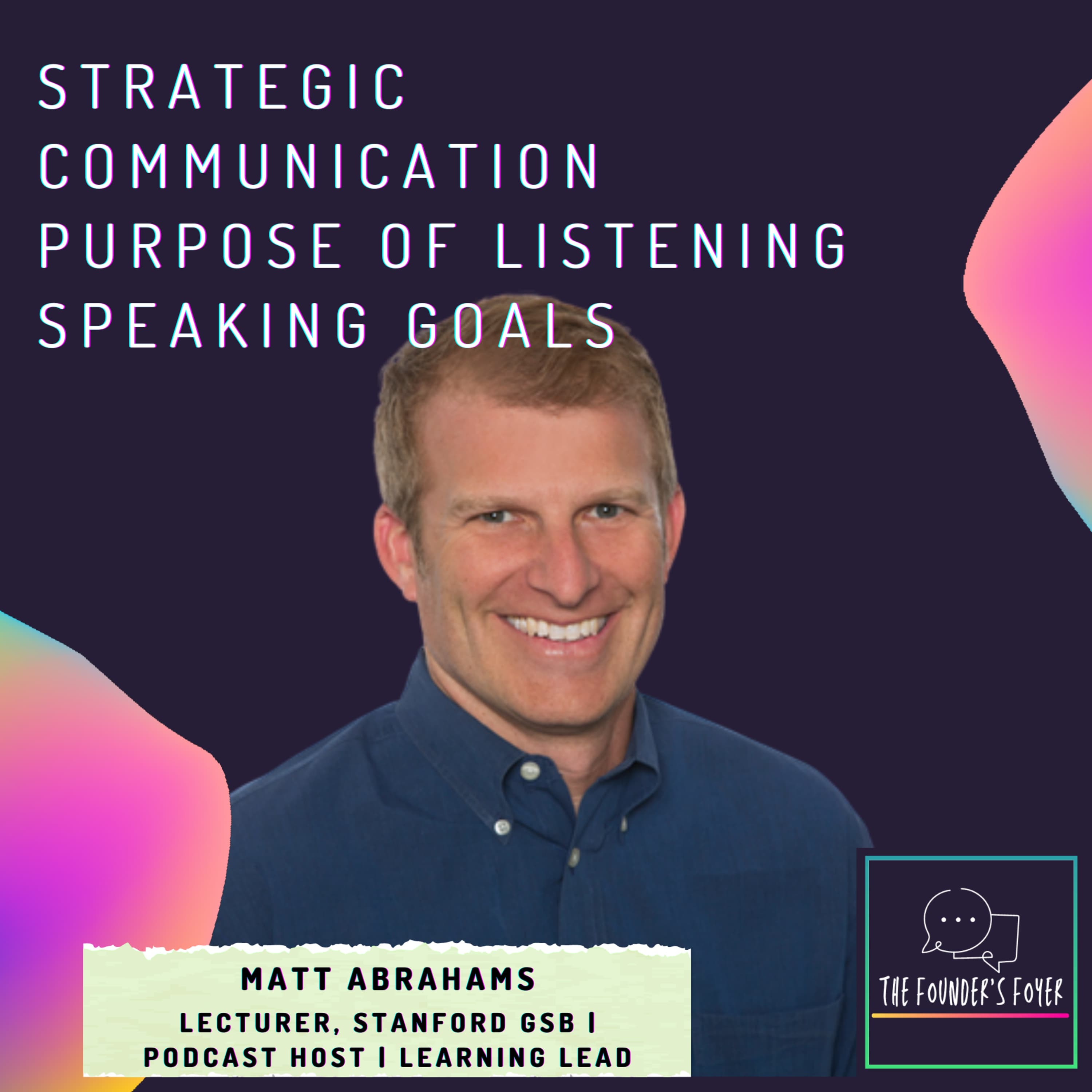 Cover art for #22 Strategic communication, purpose of listening, speaking as a sport ft. Matt Abrahams, Stanford University - The Founder's Foyer Podcast