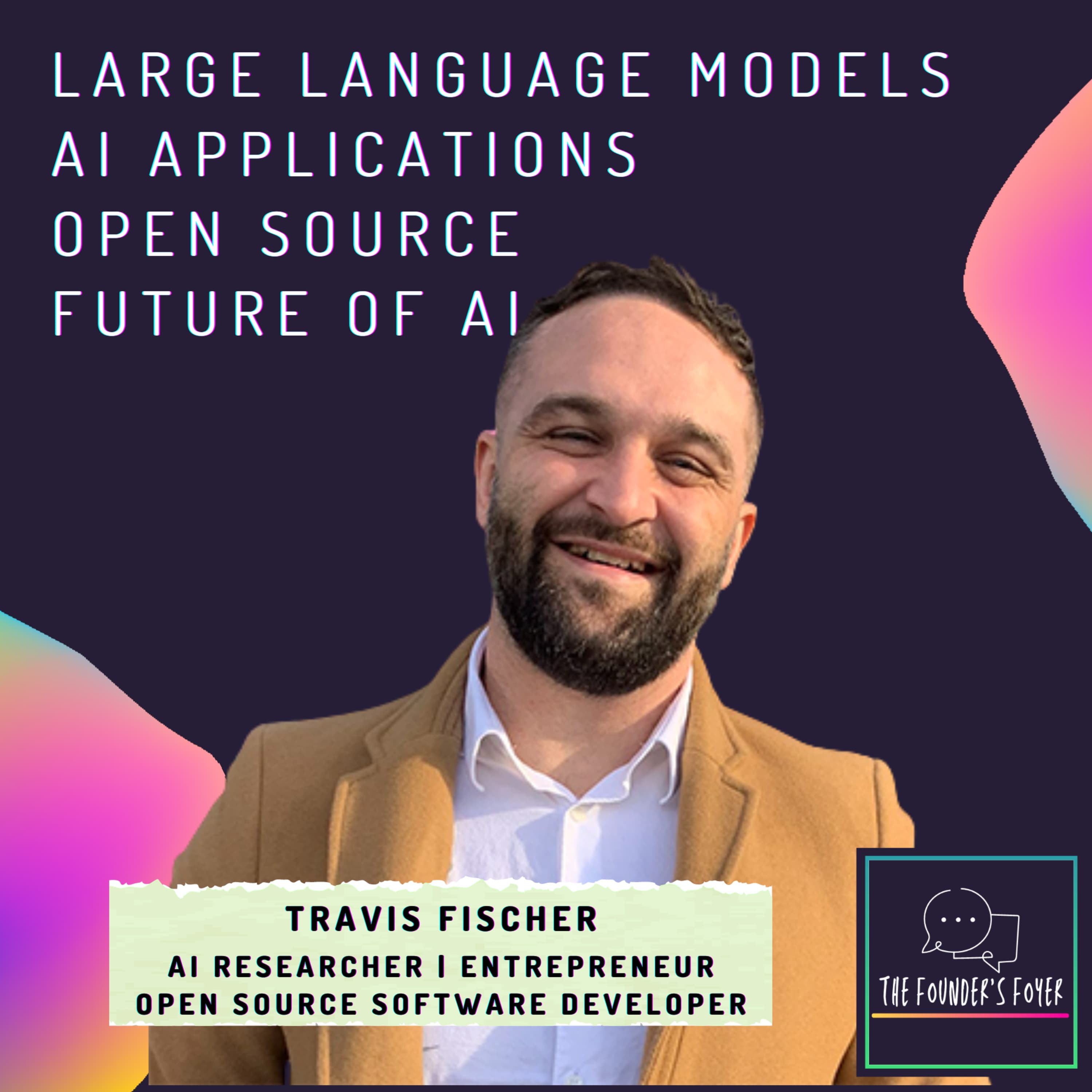Cover art for #26 Large language models, AI applications, open source, future of AI ft. Travis Fischer (AI researcher & Entrepreneur) - The Founder's Foyer Podcast