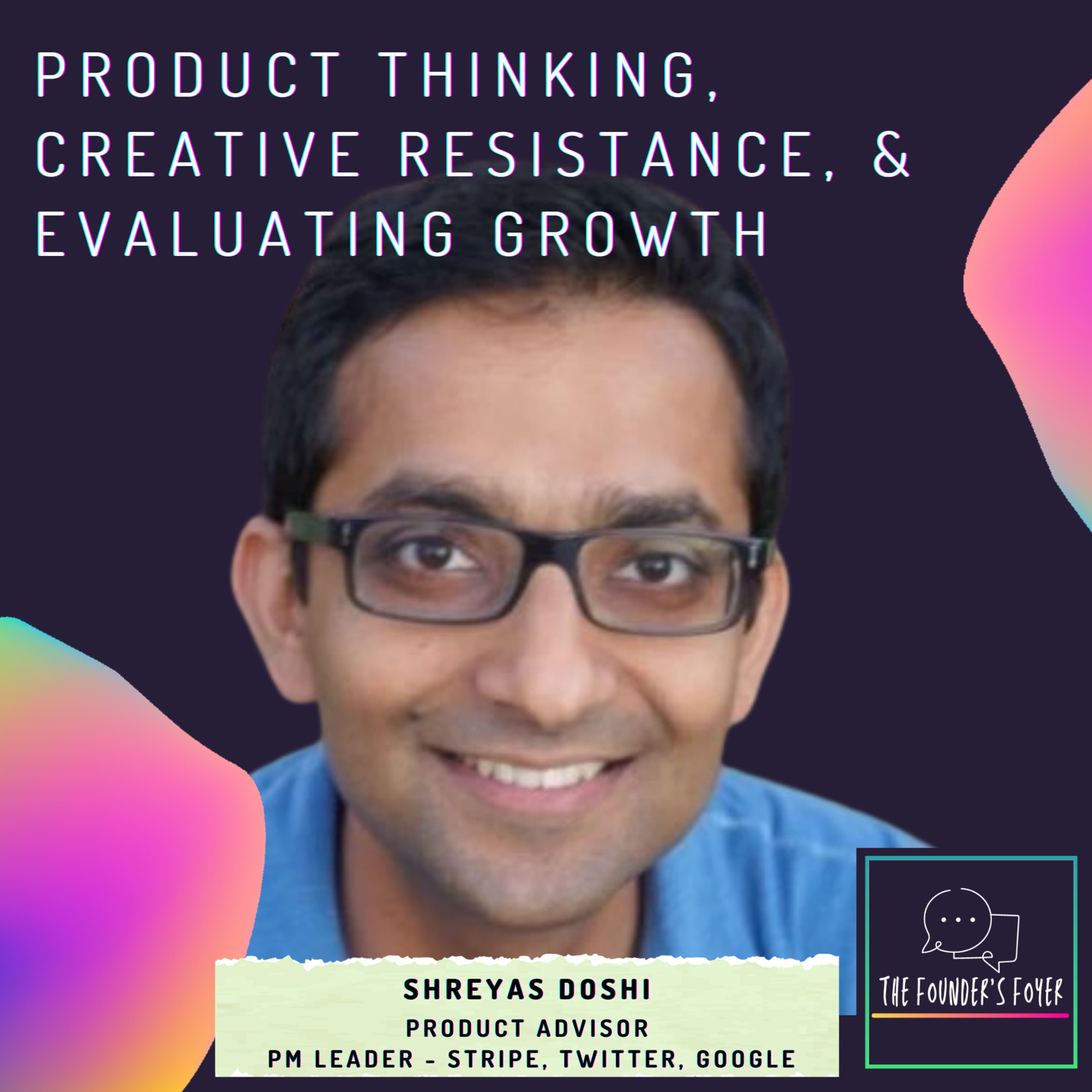 Cover art for #32 Product thinking, creative resistance, & evaluating growth ft. Shreyas Doshi, Product Advisor (Ex- Stripe, Google, Yahoo, Twitter) - The Founder's Foyer Podcast