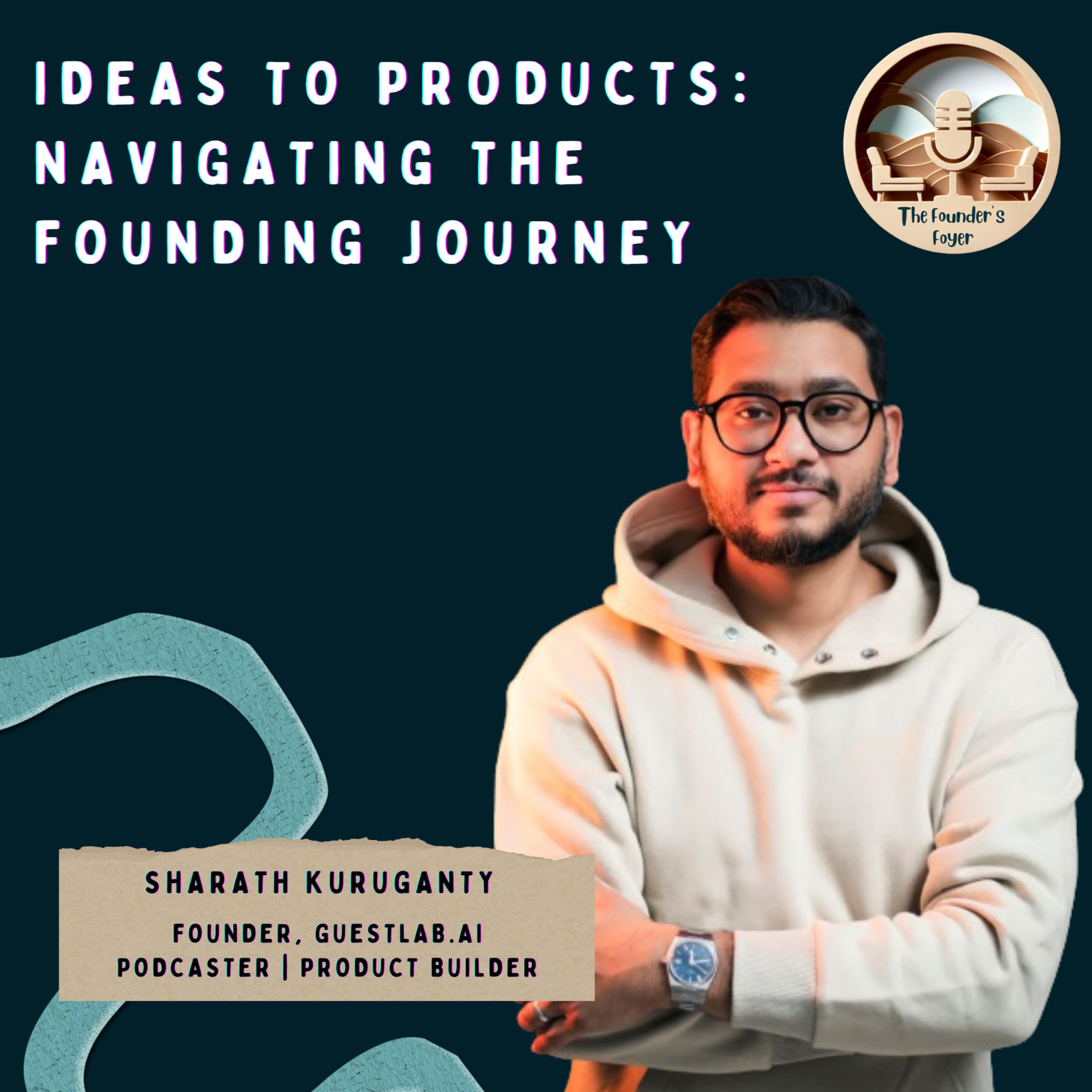 Cover art for #41 Ideas to product—navigating the founding journey ft. Sharath Kuruganty (Founder, Guestlab.ai, Podcaster) - The Founder's Foyer Podcast