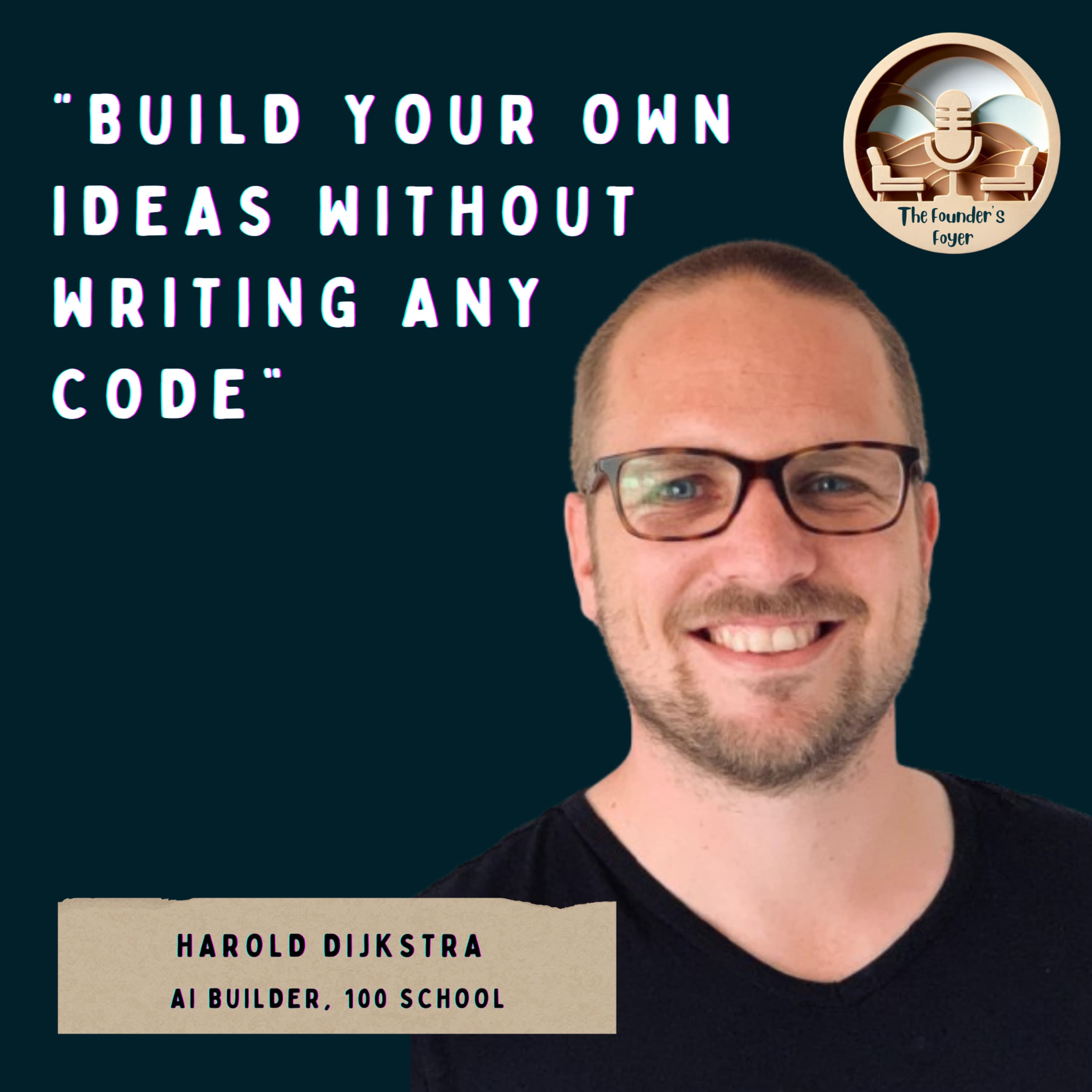 Cover art for #48 Build your own ideas without writing any code ft. Harold Dijkstra, 100 School - The Founder's Foyer Podcast