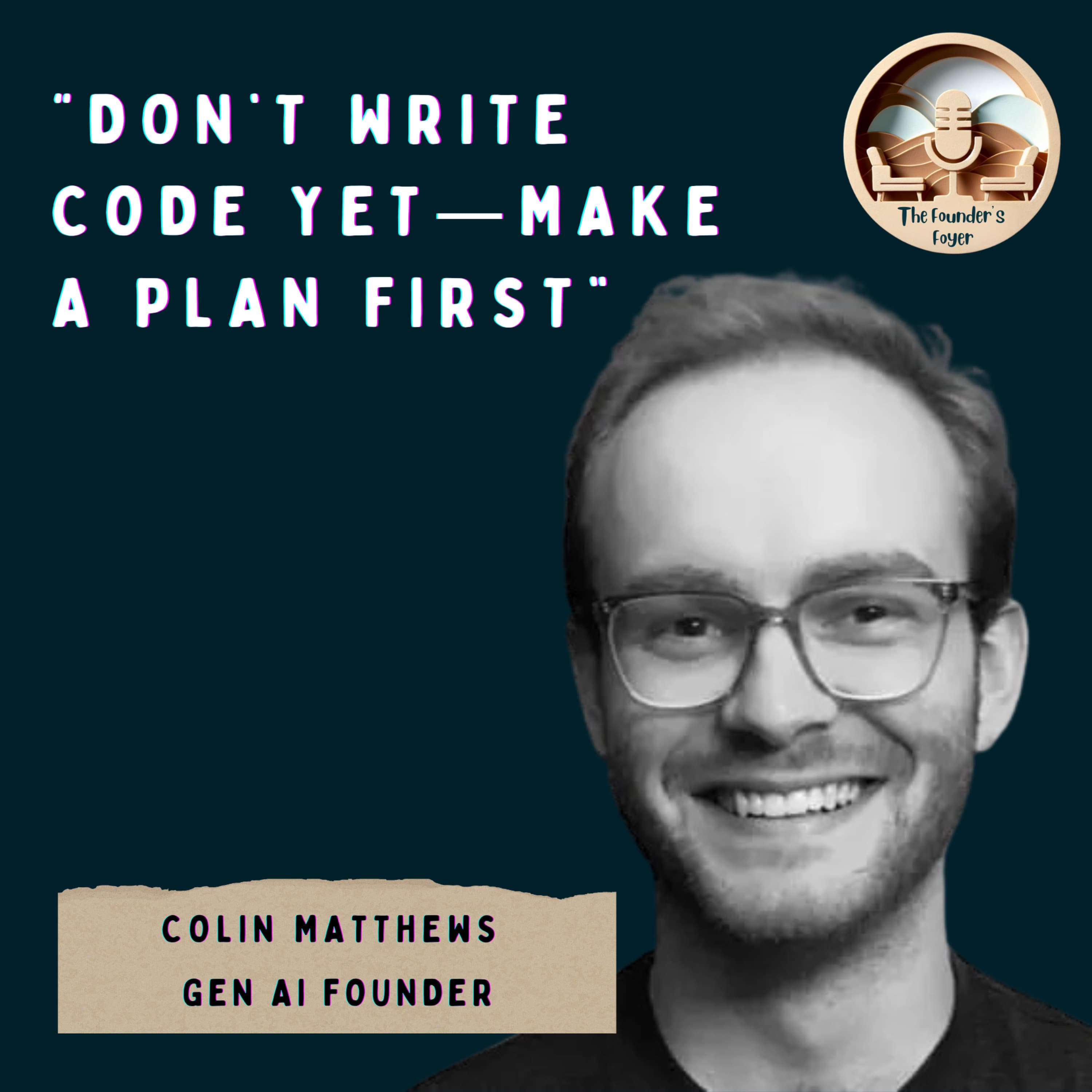 Cover art for #50 How can AI help you build a startup—without writing code ft. Colin Matthews (AI Founder) - The Founder's Foyer Podcast